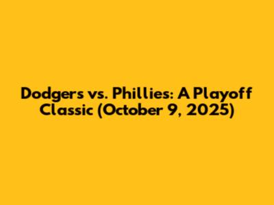 Dodgers vs. Phillies: A Playoff Classic (October 9, 2025)