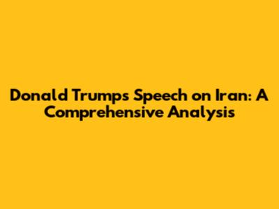 Donald Trump's Speech on Iran: A Comprehensive Analysis