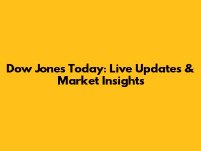 Dow Jones Today: Live Updates & Market Insights