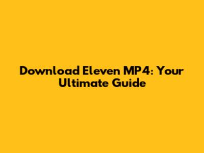 Download Eleven MP4: Your Ultimate Guide