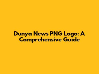 Dunya News PNG Logo: A Comprehensive Guide