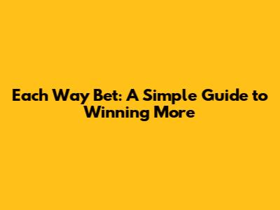 Each Way Bet: A Simple Guide to Winning More