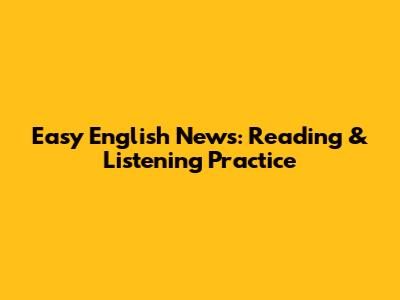 Easy English News: Reading & Listening Practice