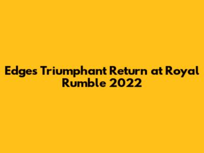 Edge's Triumphant Return at Royal Rumble 2022