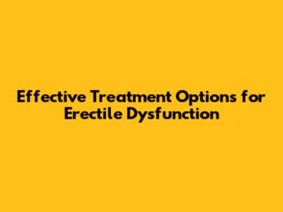 Effective Treatment Options for Erectile Dysfunction