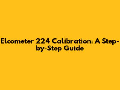 Elcometer 224 Calibration: A Step-by-Step Guide