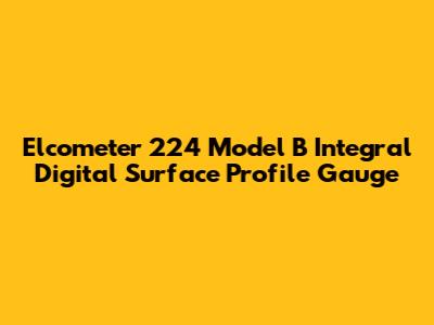 Elcometer 224 Model B Integral Digital Surface Profile Gauge