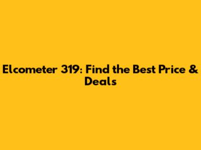 Elcometer 319: Find the Best Price & Deals