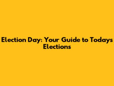 Election Day: Your Guide to Today's Elections
