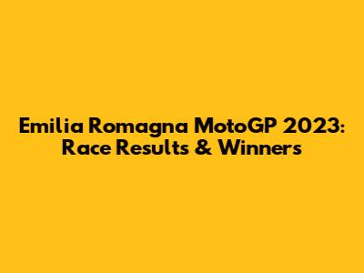 Emilia Romagna MotoGP 2023: Race Results & Winners
