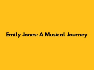 Emily Jones: A Musical Journey