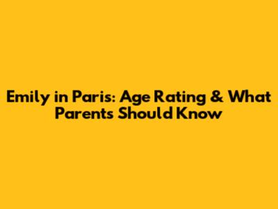 Emily in Paris: Age Rating & What Parents Should Know