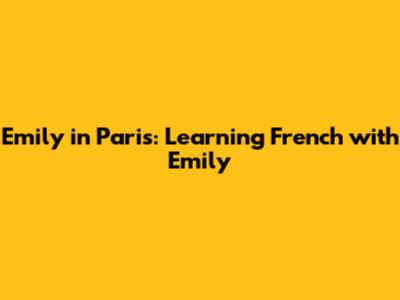 Emily in Paris: Learning French with Emily