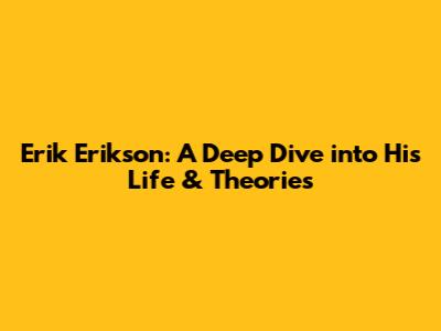 Erik Erikson: A Deep Dive into His Life & Theories