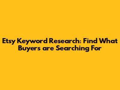 Etsy Keyword Research: Find What Buyers are Searching For
