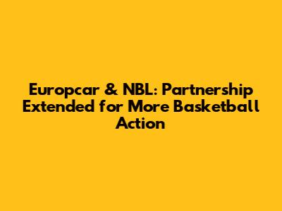 Europcar & NBL: Partnership Extended for More Basketball Action