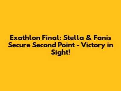 Exathlon Final: Stella & Fanis Secure Second Point - Victory in Sight!