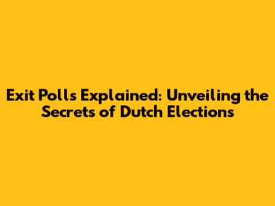 Exit Polls Explained: Unveiling the Secrets of Dutch Elections
