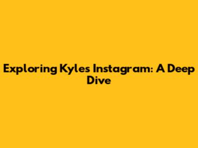 Exploring Kyle's Instagram: A Deep Dive