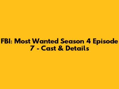 FBI: Most Wanted Season 4 Episode 7 - Cast & Details