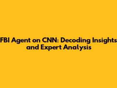FBI Agent on CNN: Decoding Insights and Expert Analysis