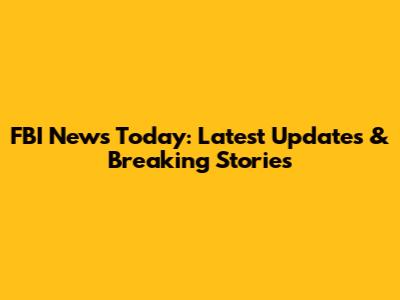 FBI News Today: Latest Updates & Breaking Stories