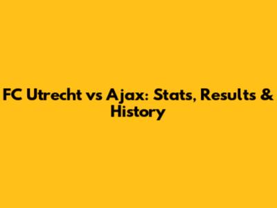 FC Utrecht vs Ajax: Stats, Results & History