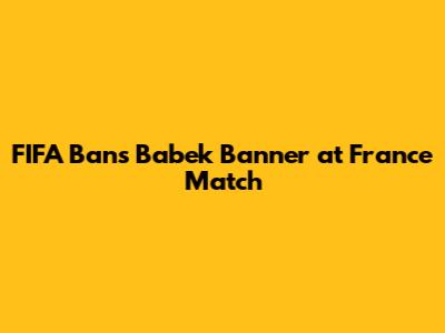 FIFA Bans Babek Banner at France Match