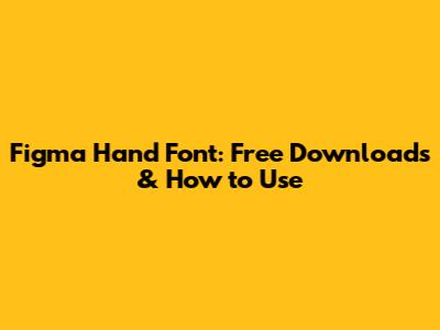 Figma Hand Font: Free Downloads & How to Use