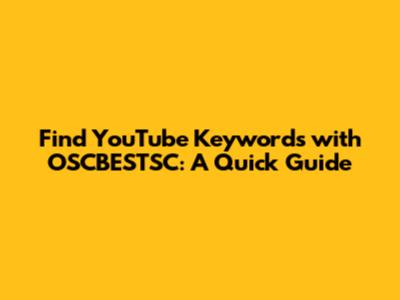 Find YouTube Keywords with OSCBESTSC: A Quick Guide