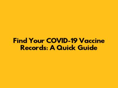 Find Your COVID-19 Vaccine Records: A Quick Guide
