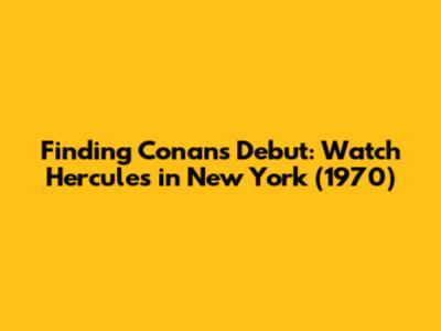 Finding Conan's Debut: Watch 'Hercules in New York' (1970)