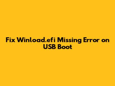 Fix Winload.efi Missing Error on USB Boot