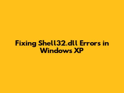 Fixing Shell32.dll Errors in Windows XP