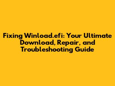 Fixing Winload.efi: Your Ultimate Download, Repair, and Troubleshooting Guide