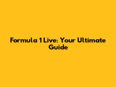 Formula 1 Live: Your Ultimate Guide