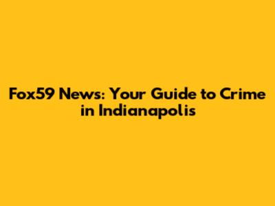 Fox59 News: Your Guide to Crime in Indianapolis