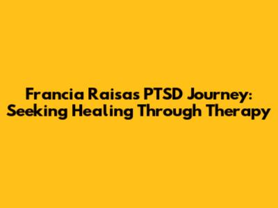 Francia Raisa's PTSD Journey: Seeking Healing Through Therapy