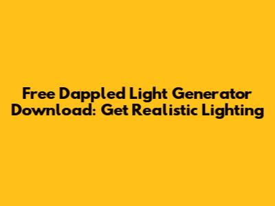 Free Dappled Light Generator Download: Get Realistic Lighting
