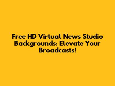 Free HD Virtual News Studio Backgrounds: Elevate Your Broadcasts!