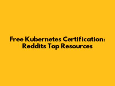 Free Kubernetes Certification: Reddit's Top Resources