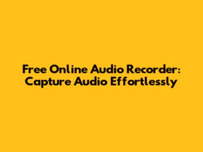 Free Online Audio Recorder: Capture Audio Effortlessly