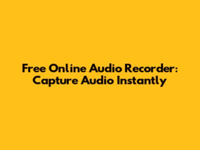 Free Online Audio Recorder: Capture Audio Instantly