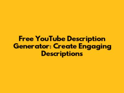 Free YouTube Description Generator: Create Engaging Descriptions