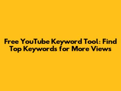 Free YouTube Keyword Tool: Find Top Keywords for More Views