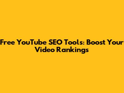 Free YouTube SEO Tools: Boost Your Video Rankings