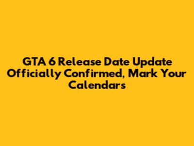 GTA 6 Release Date Update Officially Confirmed, Mark Your Calendars