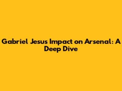 Gabriel Jesus' Impact on Arsenal: A Deep Dive