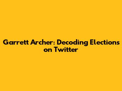 Garrett Archer: Decoding Elections on Twitter