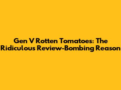 Gen V Rotten Tomatoes: The Ridiculous Review-Bombing Reason